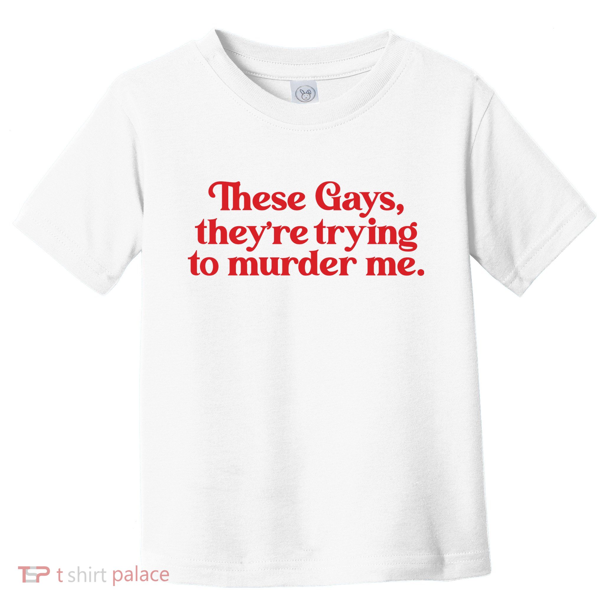 These Gays TheyRe Trying To Murder Me Toddler T-Shirt