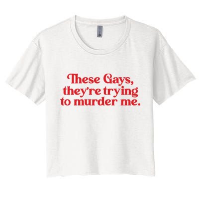 These Gays TheyRe Trying To Murder Me Crop Top