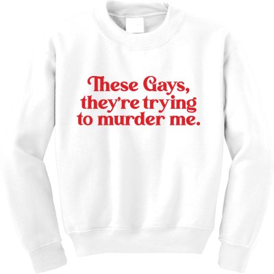 These Gays TheyRe Trying To Murder Me Kids Sweatshirt