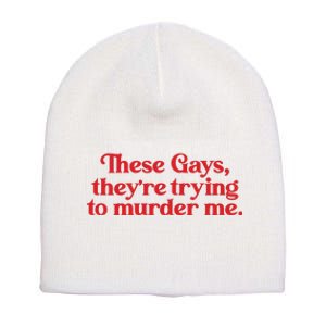 These Gays TheyRe Trying To Murder Me Short Acrylic Beanie