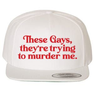 These Gays TheyRe Trying To Murder Me Wool Snapback Cap