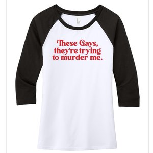 These Gays TheyRe Trying To Murder Me Women's Tri-Blend 3/4-Sleeve Raglan Shirt