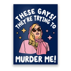 These Gays! Theyre Trying To Murder Me! Funny Quote Poster