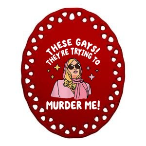 These Gays! Theyre Trying To Murder Me! Funny Quote Ceramic Oval Ornament