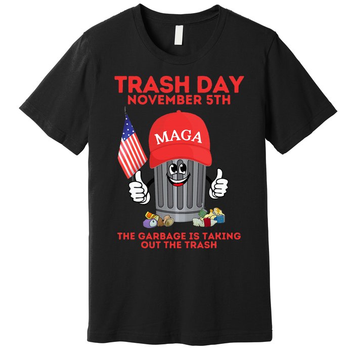 Trump Garbage Trash Day November 5 Garbage Taking Out Trash Premium T-Shirt