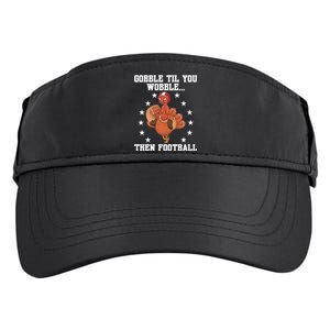 Turkey Gobble Til You Wobble Then Football Thanksgiving Funny Gift Adult Drive Performance Visor