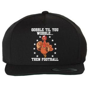 Turkey Gobble Til You Wobble Then Football Thanksgiving Funny Gift Wool Snapback Cap