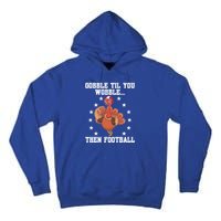 Turkey Gobble Til You Wobble Then Football Thanksgiving Funny Gift Tall Hoodie