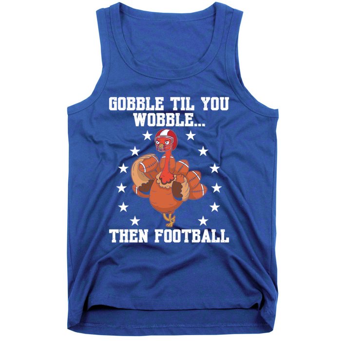 Turkey Gobble Til You Wobble Then Football Thanksgiving Funny Gift Tank Top