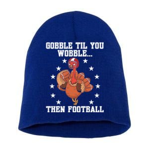 Turkey Gobble Til You Wobble Then Football Thanksgiving Funny Gift Short Acrylic Beanie