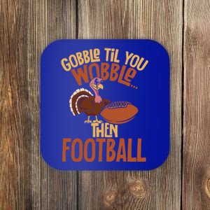 Turkey Gobble Til You Wobble Then Football Thanksgiving Gift Coaster