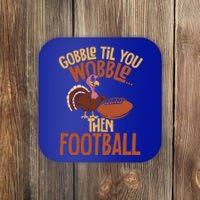 Turkey Gobble Til You Wobble Then Football Thanksgiving Gift Coaster