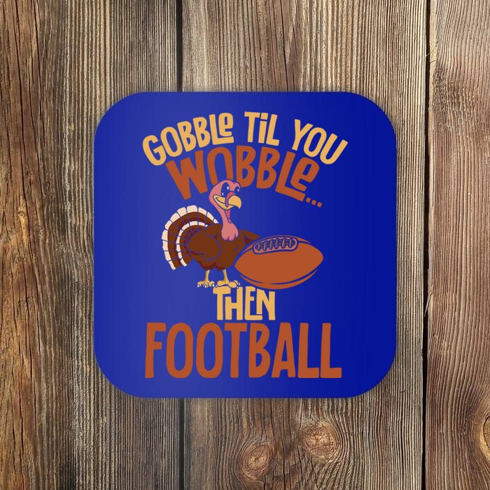 Turkey Gobble Til You Wobble Then Football Thanksgiving Gift Coaster