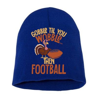 Turkey Gobble Til You Wobble Then Football Thanksgiving Gift Short Acrylic Beanie