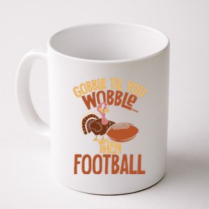 Turkey Gobble Til You Wobble Then Football Thanksgiving Gift Coffee Mug