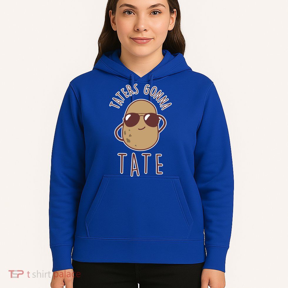 Taters Gonna Tate Funny Potato Tater Tot Foodie Gift Hoodie