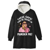 These Gays! Theyre Trying To Murder Me! Funny Quote Hooded Wearable Blanket