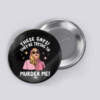 These Gays! Theyre Trying To Murder Me! Funny Quote Button