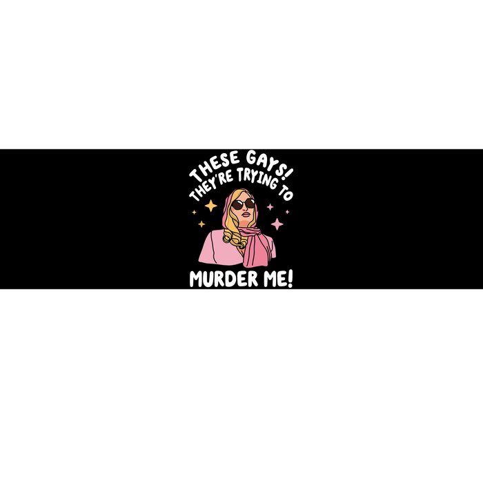 These Gays! Theyre Trying To Murder Me! Funny Quote Bumper Sticker