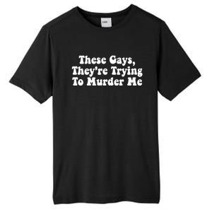 These Gays They're Trying To Murder Me Tank Top Tall Fusion ChromaSoft Performance T-Shirt