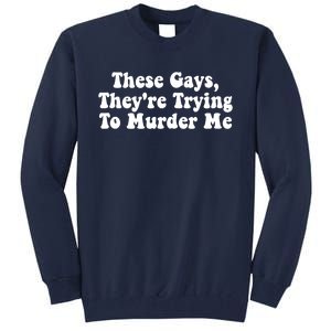 These Gays They're Trying To Murder Me Tank Top Tall Sweatshirt