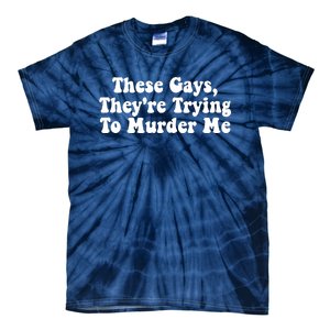 These Gays They're Trying To Murder Me Tank Top Tie-Dye T-Shirt