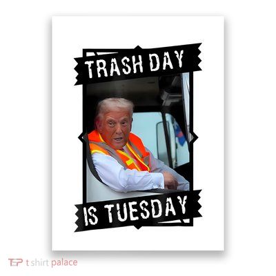 Trump Garbage Truck Trash Day Is Tuesday Poster
