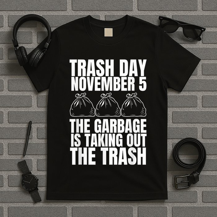 Trump Garbage Trash Day November 5 Garbage Taking Out Trash T-Shirt