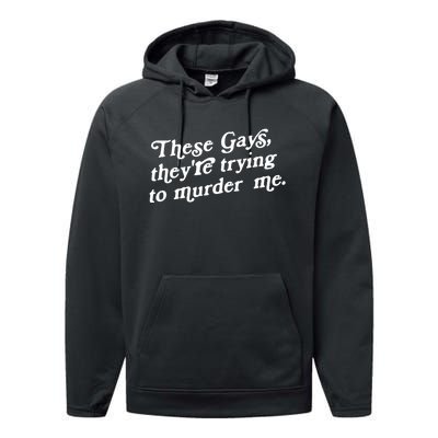 These Gays They're Trying To Murder Me Performance Fleece Hoodie