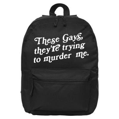 These Gays They're Trying To Murder Me 16 in Basic Backpack