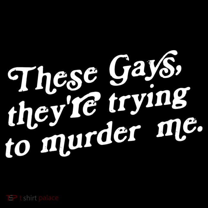 These Gays They're Trying To Murder Me Poster