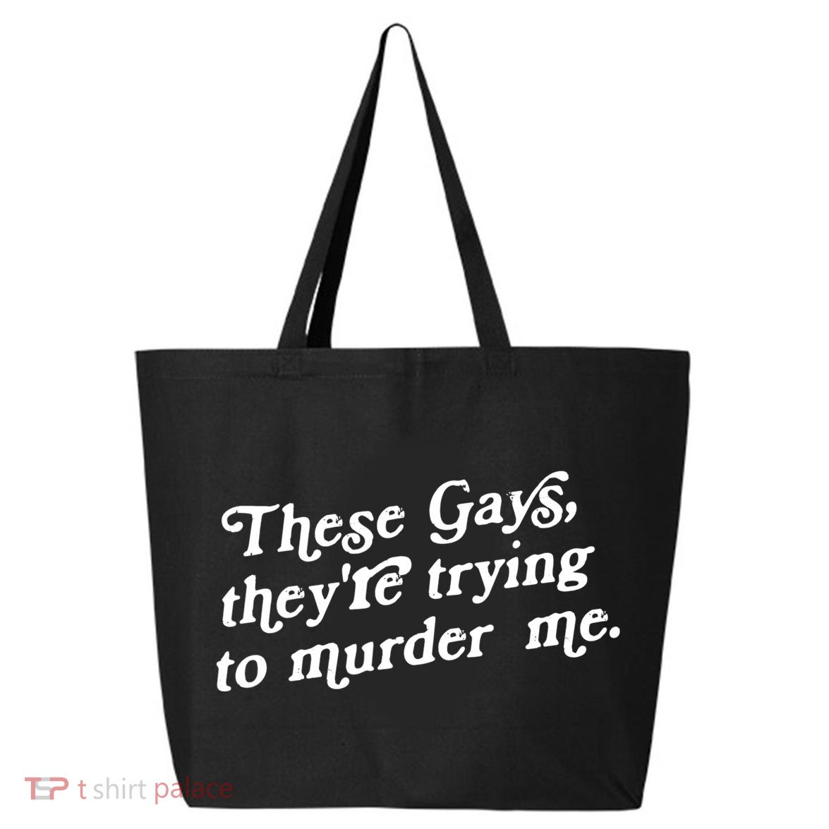 These Gays They're Trying To Murder Me 25L Jumbo Tote