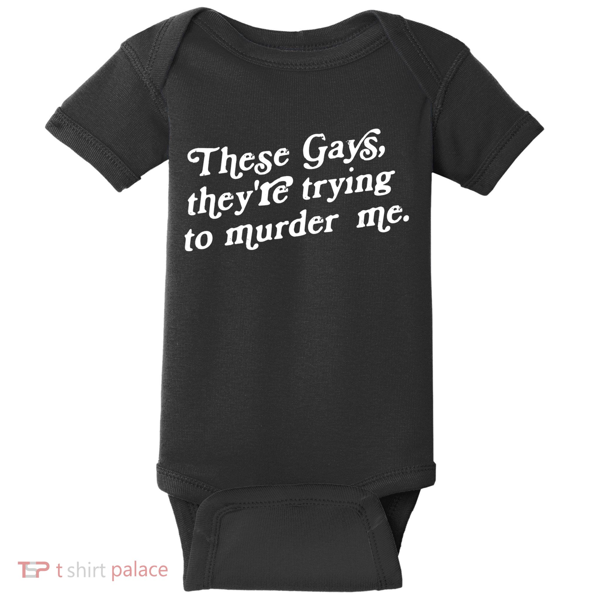 These Gays They're Trying To Murder Me Baby Bodysuit