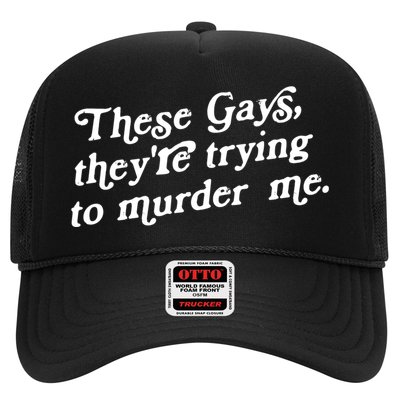 These Gays They're Trying To Murder Me Trucker Hat