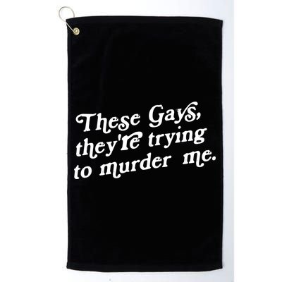 These Gays They're Trying To Murder Me Golf Towel
