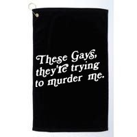 These Gays They're Trying To Murder Me Golf Towel
