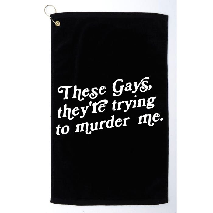 These Gays They're Trying To Murder Me Golf Towel