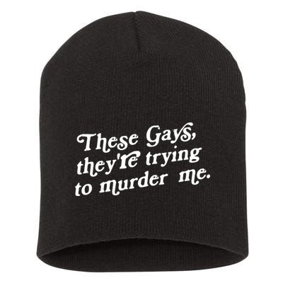 These Gays They're Trying To Murder Me Short Acrylic Beanie