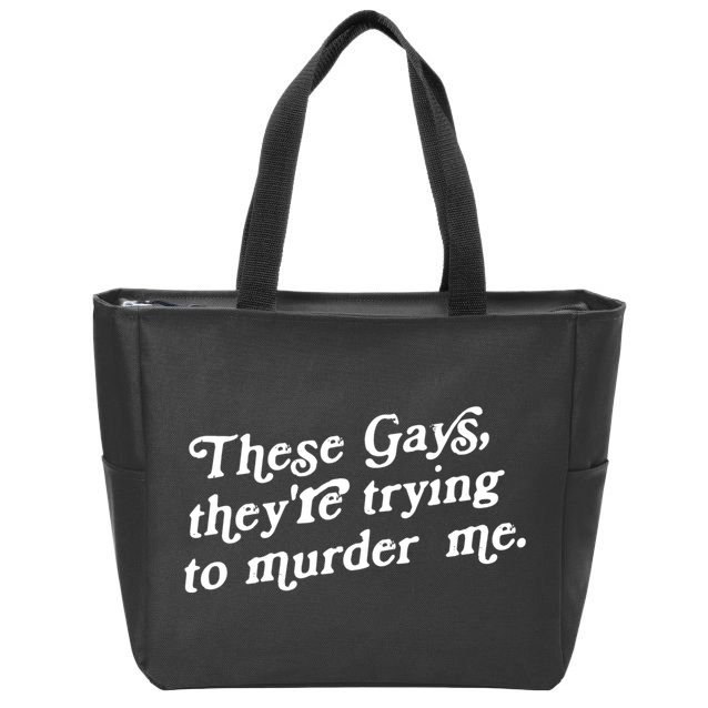These Gays They're Trying To Murder Me Zip Tote Bag