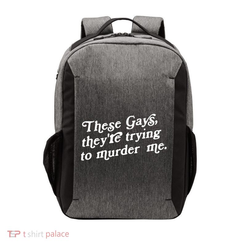 These Gays They're Trying To Murder Me Vector Backpack