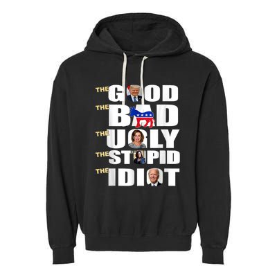 The Good The Bad The Ugly The Stupid The Idiot Support Trump Garment-Dyed Fleece Hoodie