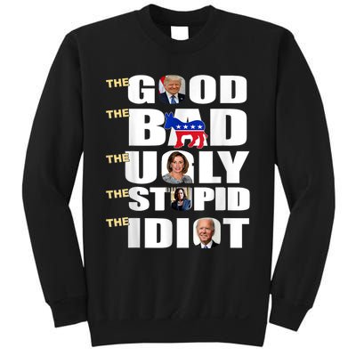 The Good The Bad The Ugly The Stupid The Idiot Support Trump Sweatshirt