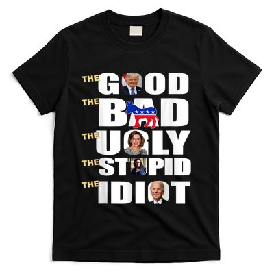 The Good The Bad The Ugly The Stupid The Idiot Support Trump T-Shirt