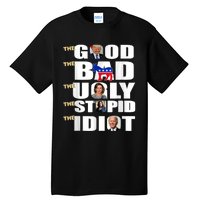 The Good The Bad The Ugly The Stupid The Idiot Support Trump Tall T-Shirt