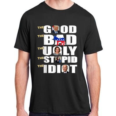 The Good The Bad The Ugly The Stupid The Idiot Support Trump Adult ChromaSoft Performance T-Shirt