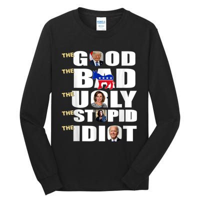 The Good The Bad The Ugly The Stupid The Idiot Support Trump Tall Long Sleeve T-Shirt