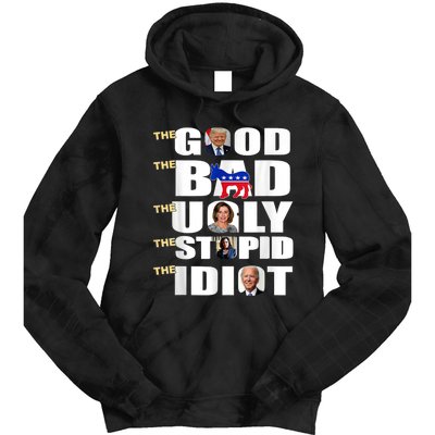 The Good The Bad The Ugly The Stupid The Idiot Support Trump Tie Dye Hoodie