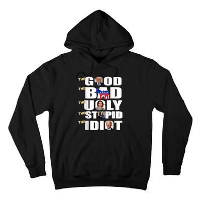 The Good The Bad The Ugly The Stupid The Idiot Support Trump Tall Hoodie