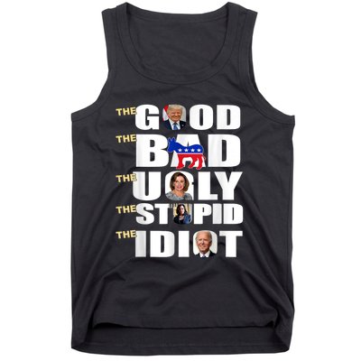 The Good The Bad The Ugly The Stupid The Idiot Support Trump Tank Top