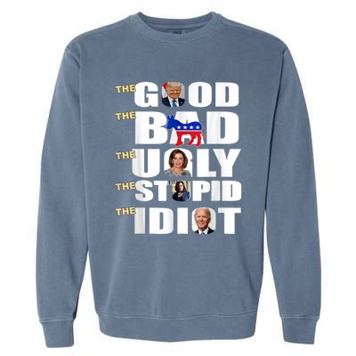 The Good The Bad The Ugly The Stupid The Idiot Support Trump Garment-Dyed Sweatshirt